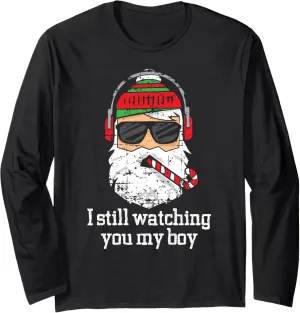 Cool Santa Saying "I Still Watching You My Boy" Xmas Tshirt